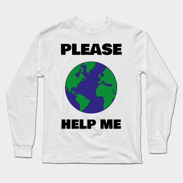 Please Help Me Long Sleeve T-Shirt by E-W-D